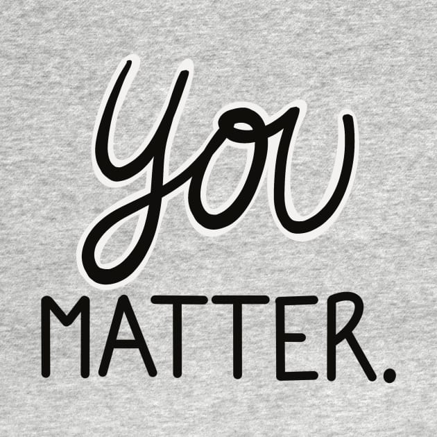 You Matter. by Love Well